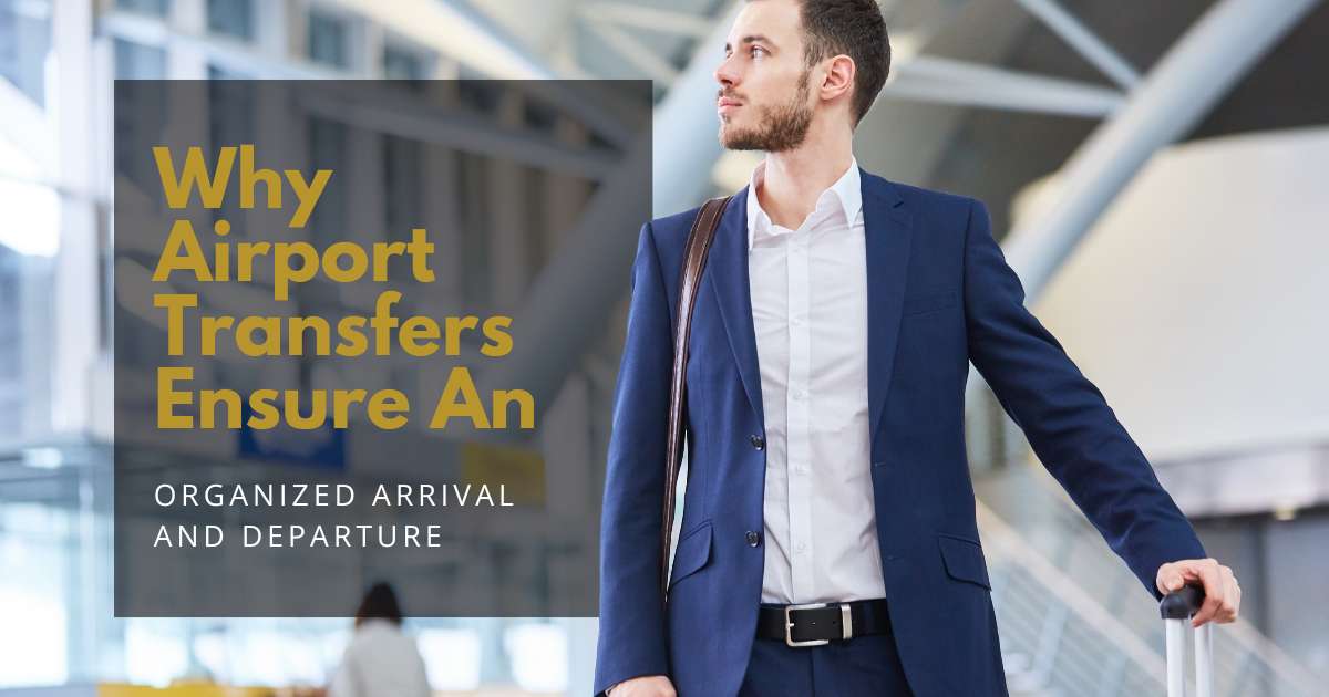 Why Airport Transfers Guarantee a Smooth Arrival and Departure Experience